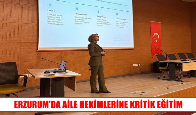 Erzurum’da aile hekimlerine riskli bireylere doğru yaklaşım eğitimi