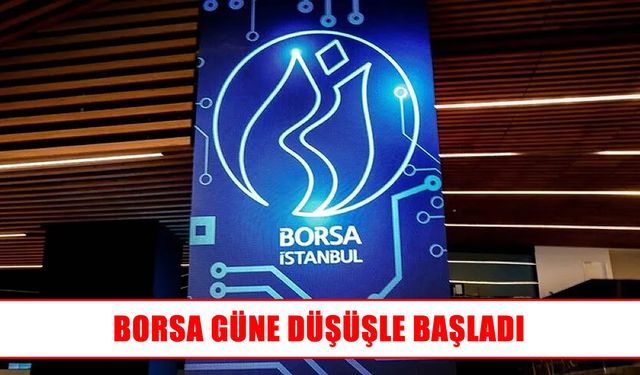 Borsa İstanbul güne yüzde 0,76 düşüşle başladı