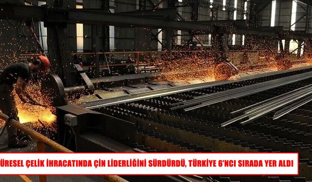 Çelik ihracatında Türkiye 6. sırada