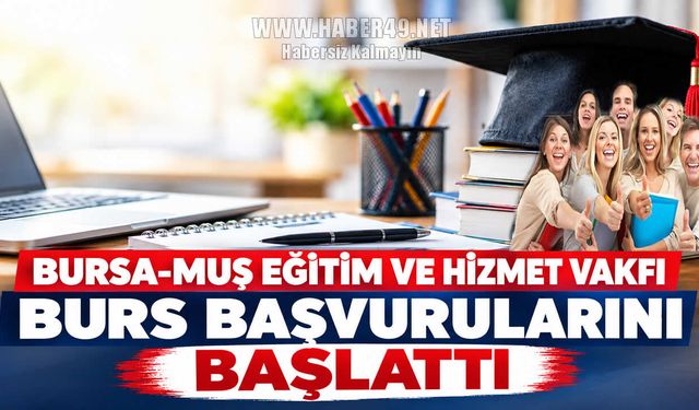 Bursa Muş Eğitim ve Hizmet Vakfı’ndan öğrencilere burs desteği: Başvurular başladı