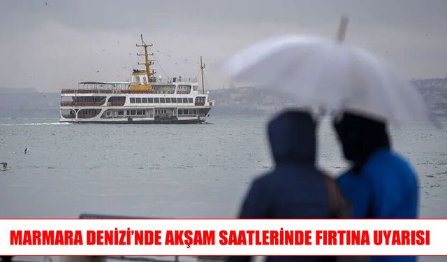 Marmara Denizi’nde akşam saatlerinde fırtına bekleniyor