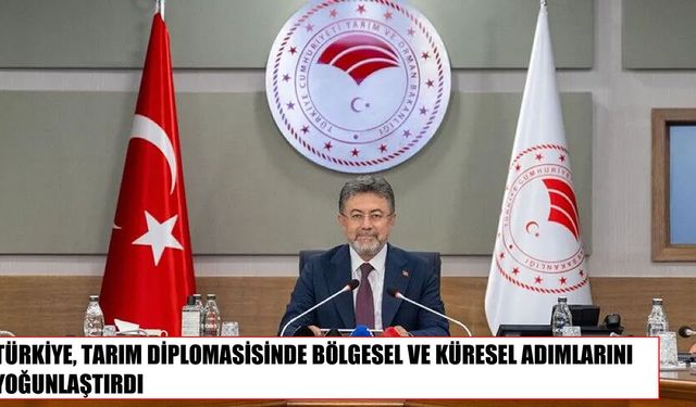 Tarım diplomasisinde hareketlilik: Türkiye çok yönlü temaslarını sürdürüyor