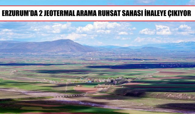 Erzurum’da jeotermal yatırım için 2 saha ihaleye çıkıyor