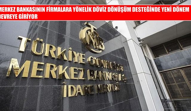 Merkez Bankası’nın firmalara döviz desteğinde yeni dönem 1 Ekim’de başlıyor