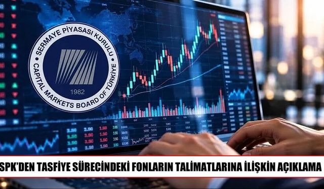 SPK açıkladı: Tasfiye edilen fonlardaki talimatlara ödeme yapılacak