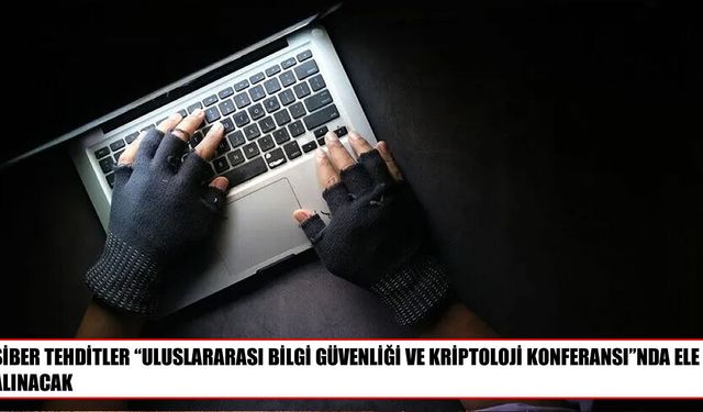 Ankara’da siber savaşların geleceği masaya yatırılacak