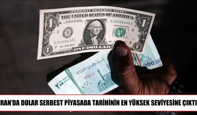 İran’da dolar serbest piyasada rekor seviyeye ulaştı