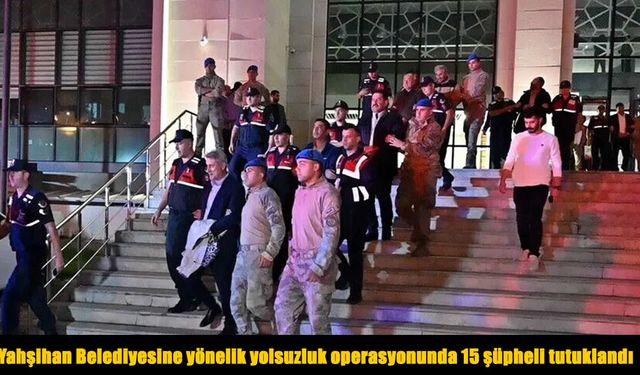 Yahşihan Belediyesi soruşturmasında 15 şüpheli tutuklandı