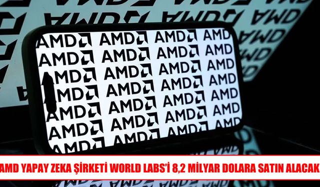 Yapay Zeka sektöründe dev anlaşma: AMD, World Labs'i alıyor