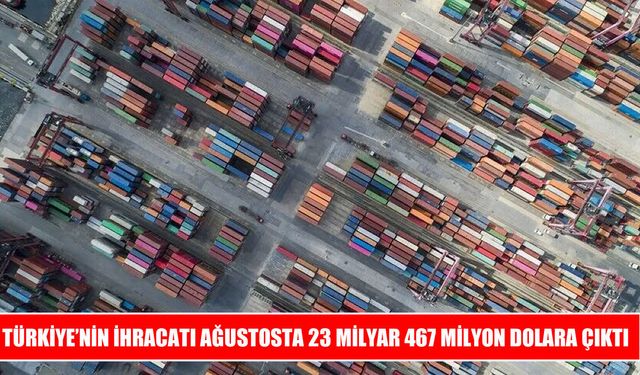 Türkiye’nin ağustos ayı ihracatı yüzde 8,1 arttı