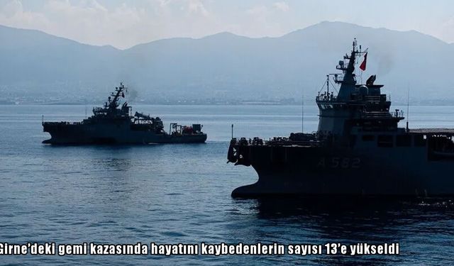Girne’deki gemi kazasında hayatını kaybedenlerin sayısı 13’e yükseldi
