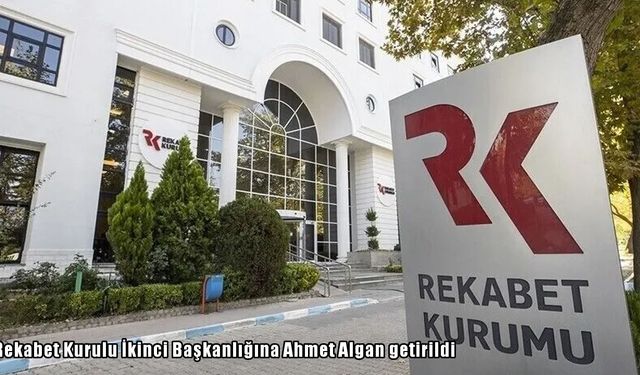Rekabet Kurulu İkinci Başkanlığına Ahmet Algan getirildi
