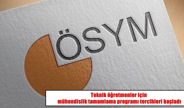 ÖSYM duyurdu: Mühendislik tamamlama programı tercihleri başladı