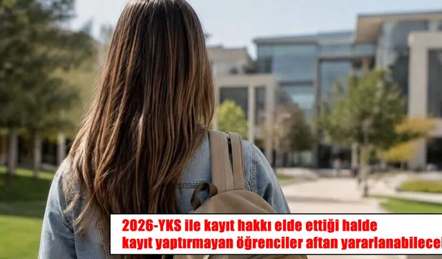 YÖK duyurdu: 2026-YKS ile kayıt yaptırmayanlara af hakkı