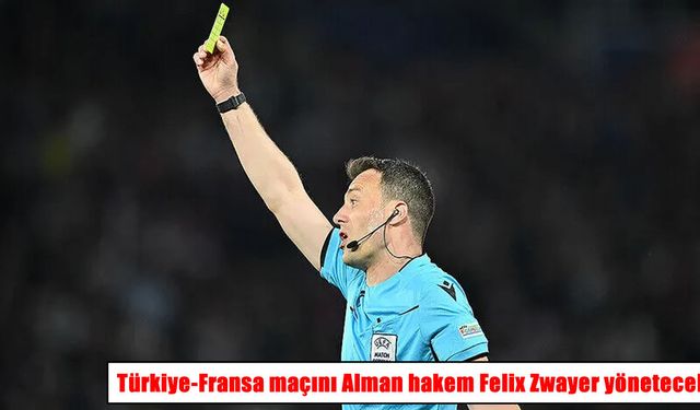 Türkiye-Fransa maçının hakemleri belli oldu