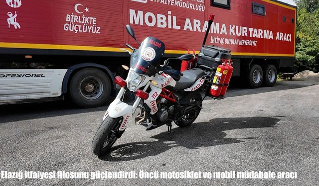 Elazığ itfaiyesi filosunu güçlendirdi: Öncü motosiklet ve mobil müdahale aracı