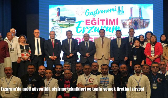Erzurum'da gıda güvenliği, pişirme teknikleri ve toplu yemek üretimi zirvesi