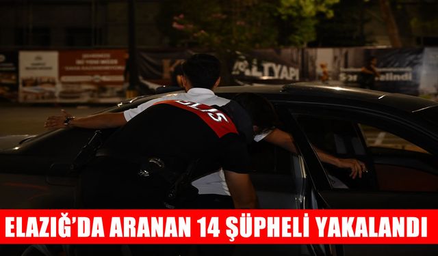 Elazığ’da geniş çaplı asayiş uygulaması: Aranan 14 şüpheli yakalandı