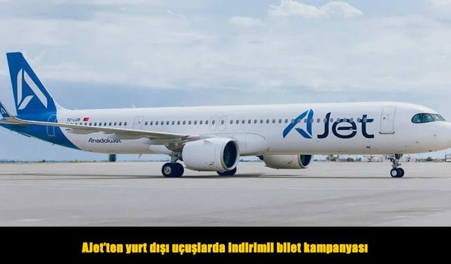 AJet’ten yurt dışına çıkacaklara müjde: İndirimli bilet kampanyası başladı