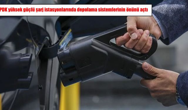 EPDK yüksek güçlü şarj istasyonlarında depolama sistemlerinin önünü açtı