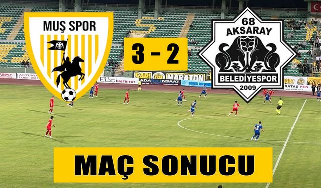 Muşspor 68 Aksaray Belediyespor'u 3-2 mağlup etti