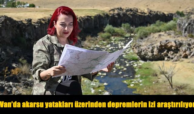 Van’da akarsular, bölgenin deprem geçmişine ışık tutuyor