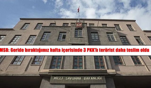 MSB:  3 PKK'lı terörist daha teslim oldu
