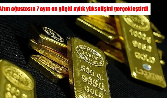 Altın Ağustosta rekor performans gösterdi: 7 ayın en güçlü yükselişi