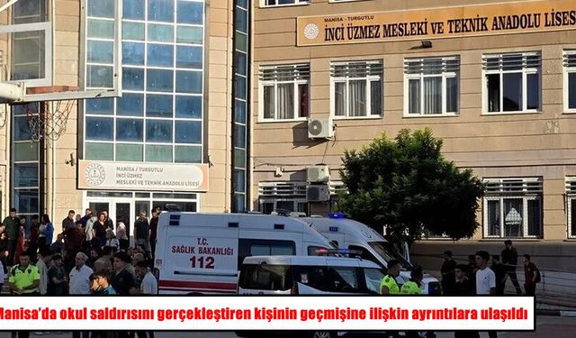 Manisa’daki okul saldırısında yeni ayrıntılar ortaya çıktı