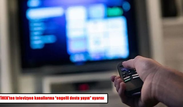 TİHEK'ten 5 televizyon kanalına "engelli dostu yayın" uyarısı