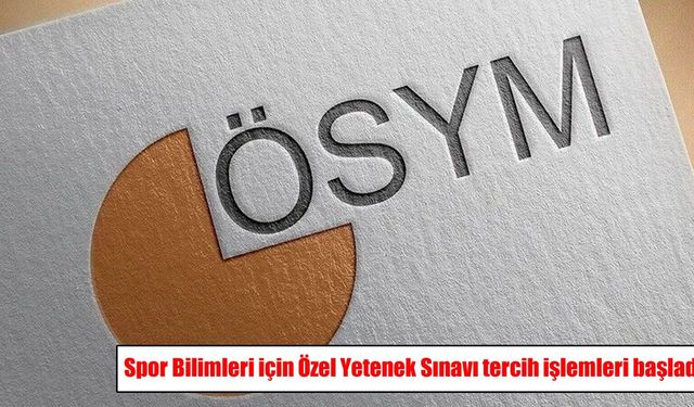 Spor Bilimleri için Özel Yetenek Sınavı tercih işlemleri başladı