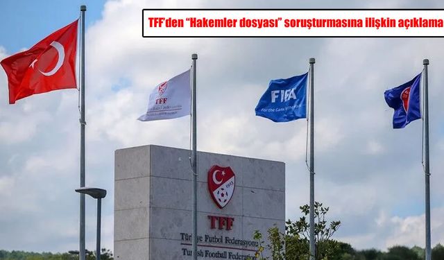 TFF'den "Hakemler dosyası" soruşturmasına ilişkin açıklama