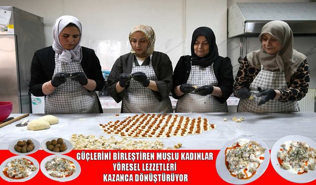 Yöresel lezzetler Muşlu kadınların geçim kapısı oldu