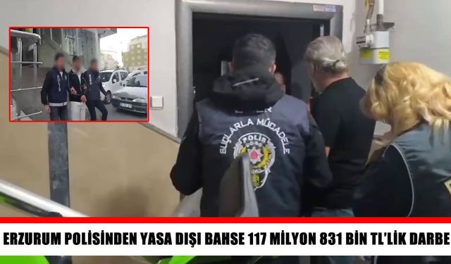 Erzurum’da yasa dışı bahis operasyonu: 117 milyon TL’lik hesap hareketi tespit edildi