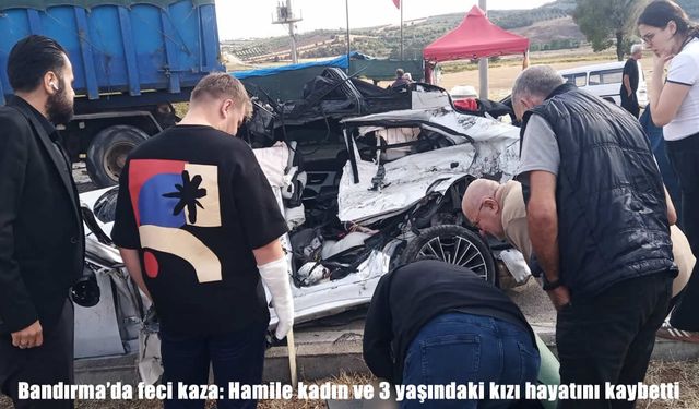 Balıkesir'de feci kaza: Hamile kadın ve 3 yaşındaki kızı hayatını kaybetti