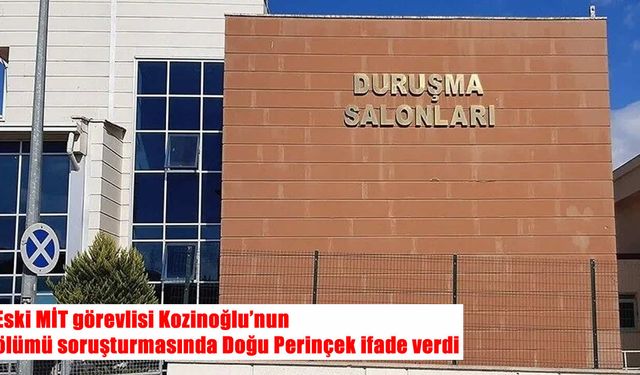 Eski MİT görevlisi Kozinoğlu soruşturması genişliyor: Doğu Perinçek ifade verdi