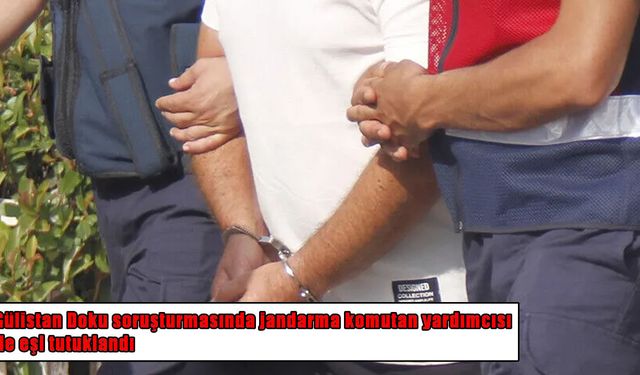 Gülistan Doku soruşturmasında jandarma komutan yardımcısı ile eşi tutuklandı