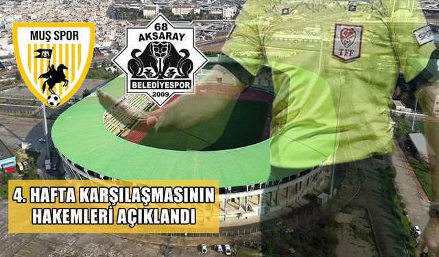 Muşspor- Aksaray maçının hakem kadrosu açıklandı
