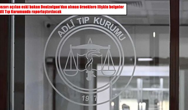 Eski Bakan Denizolgun’un mezarı açılmıştı: Örnekler adli tıp kurumuna gönderildi