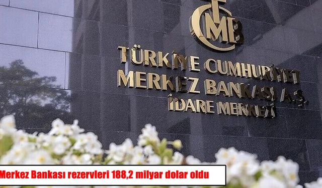 Merkez Bankası rezervleri 188,2 milyar dolar oldu