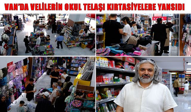 Van’da okul alışverişi yoğunluğu: Bazı ürünlerde stoklar tükendi