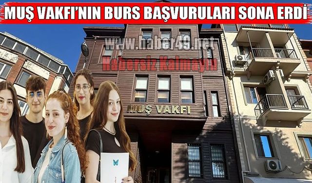 Muş Vakfı burs başvuruları tamamlandı: 3 bin 205 öğrenci başvurdu