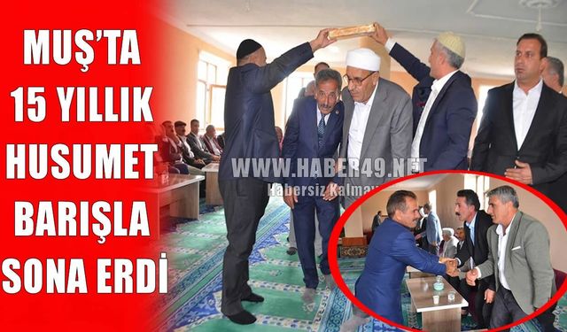 Muş’ta 15 yıllık kan davası barışla sonuçlandı