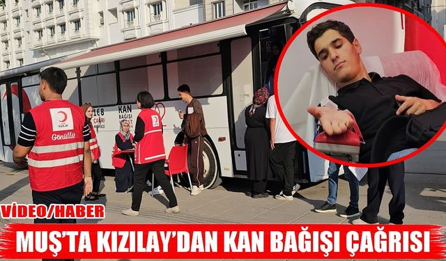 Muş’ta kan bağışı çağrısı: Bir ünite kan 3 hayat kurtarıyor!
