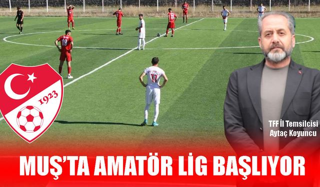 Muş’ta amatör liglerde sezon heyecanı başlıyor; İşte ilk hafta programı