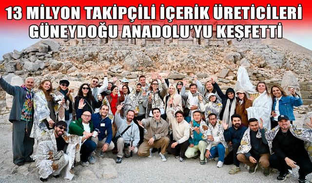 Dünyaca Ünlü Content Creator'lar Mardin, Diyarbakır ve Adıyaman'ı keşfetti!