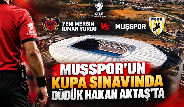 Muşspor’un kupa maçını Hakan Aktaş yönetecek