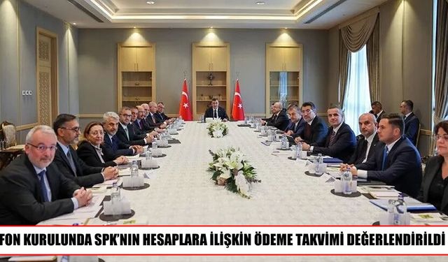 Fon Kurulunda SPK'nın ödeme kararları ve takvimi değerlendirildi