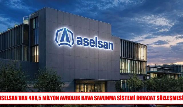 ASELSAN'dan 488,5 milyon avroluk hava savunma sistemi ihracatı
