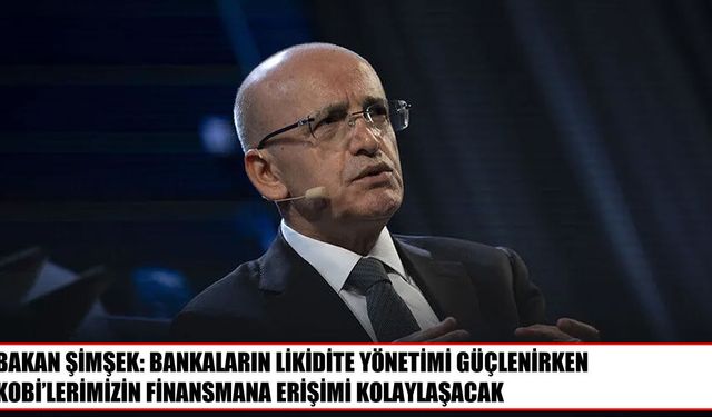 Bakan Şimşek: KOBİ'lerin finansmana erişimi kolaylaşacak